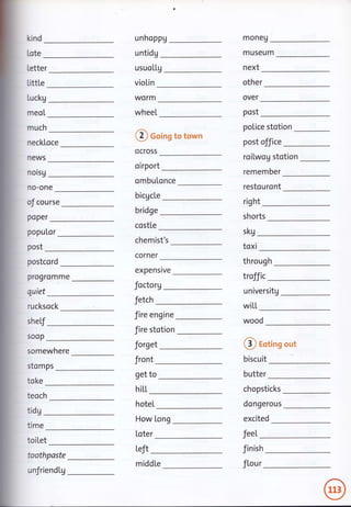 kind
[ote
post
tidg
unhoppg moneu
untidg
usuo[[g
vioLin
muSeum
next[etter
LittLe other
overIuckg
meoL
much
worm
wheeL
neckloce
news
@ coing to town
ocross
oirport
ombutonce
bicacLe
bridge
costLe
chemist's
corner
expensrve
foctorg
fetch
fire engine
fire stotion
forget
front
get to
hiLL
hoteL
How long
loter
poLice stotion
post office
roilwog stotion
remember
restouront
post
right
no-one
norsg
Poper
of course
shorts
popuLor sku
toxi
postcord through
progromme troffic
rucksock
quiet
sheLf
soop
universitg
wiLL
somewhere
@ rotng out
biscuit
butter
chopsticks
dongerous
excited
stomps
toke
teoch
feet
Left finish
ftour
toothpaste
unfriendLg
middLe
 