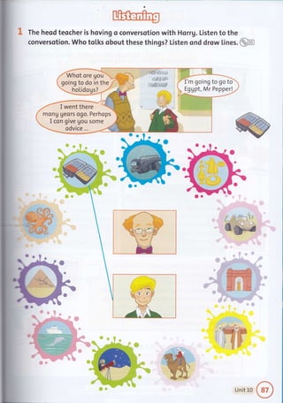I The heod teocher is hoving o conversotion with Horrg. Listen to the
conversotion. Who tol,ks obout these things? Listen ond drow lines. @
o
oa
o
o
o
*€o
o
&
h.a
Unit L0
 