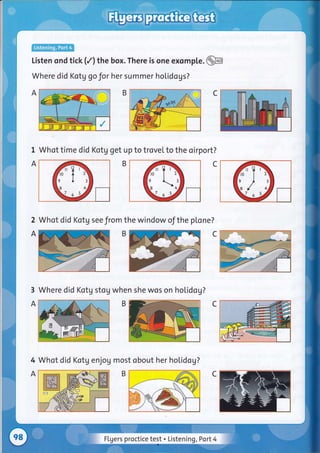 Listen ond tick (/) the box. There is one exomple .@
Where did Kotg go for her summer hoLidogs?
Whot time did Kotg get up to trovel to the oirport?
2
A
Whot did Kotg seefrom the window of the ptone?
3
A
Where did Kotg stog when she wos on holidog?
4
A
Whot did Kotg enjog most obout her holidog?
Flgers proctice test . Listening, Port4
 
