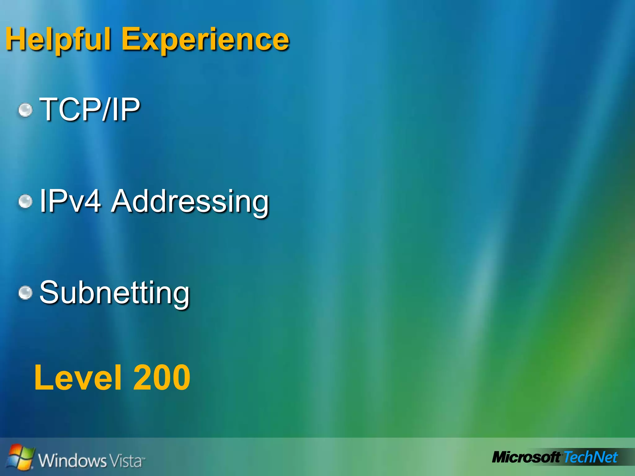 TCP/IPIPv4 AddressingSubnettingLevel 200Helpful Experience