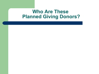 Who Are These  Planned Giving Donors? 