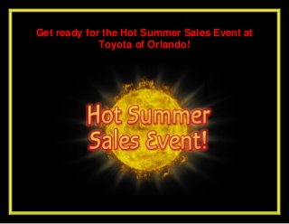 Get ready for the Hot Summer Sales Event at
Toyota of Orlando!
 