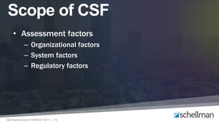 Get Ready Now for HITRUST 2017 | 19
Scope of CSF
• Assessment factors
– Organizational factors
– System factors
– Regulatory factors
 