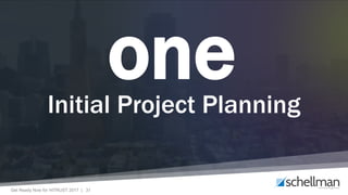 Get Ready Now for HITRUST 2017 | 31
oneInitial Project Planning
 
