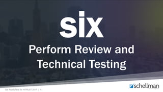 Get Ready Now for HITRUST 2017 | 41
sixPerform Review and
Technical Testing
 