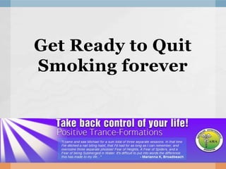 Get Ready to Quit
Smoking forever
 