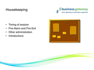 Housekeeping
• Timing of session
• Fire Alarm and Fire Exit
• Other administration
• Introductions
 