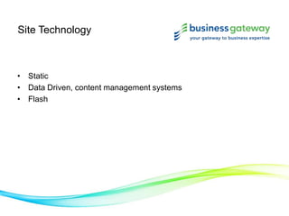 Site Technology
• Static
• Data Driven, content management systems
• Flash
 