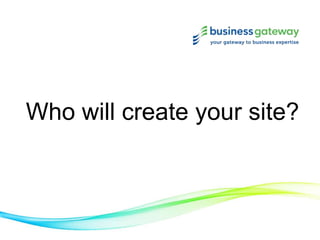 Who will create your site?
 
