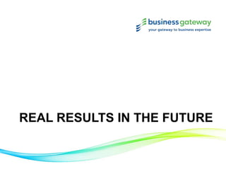 REAL RESULTS IN THE FUTURE
 