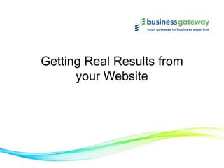 Getting Real Results from
your Website
 