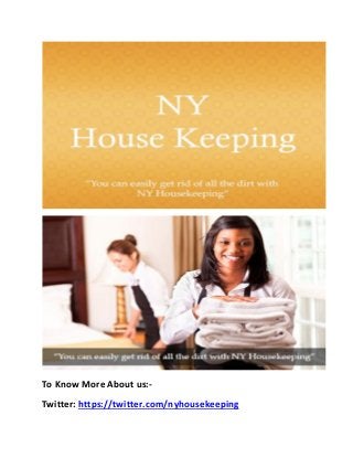 To Know More About us:- 
Twitter: https://twitter.com/nyhousekeeping  