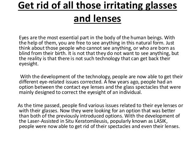 Get rid of all those irritating glasses and lenses Get rid of all those irritating glasses and lenses