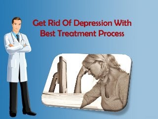 Get Rid Of Depression With
 Best Treatment Process
 
