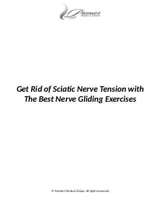 Get Rid of Sciatic Nerve Tension with
The Best Nerve Gliding Exercises
© Premier Medical Group. All rights reserved.
 