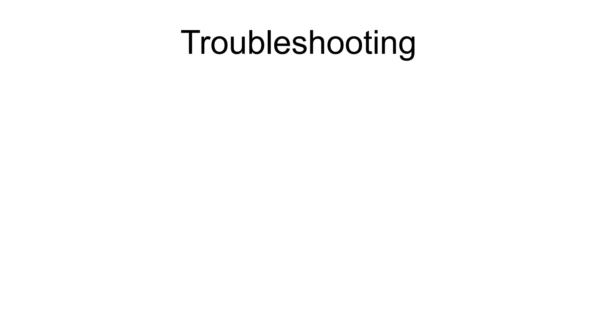 Troubleshooting
 