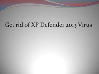 Get rid of XP Defender 2013 Virus
 