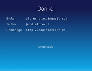 Danke!
E-Mail

abeh.nigalcm
lrctad@mi.o

Twitter

@nilrct
adabeh

Homepage

ht:/nilrctd
tp/adabeh.e

prounix.de

 