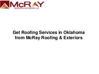 Get Roofing Services in Oklahoma
from McRay Roofing & Exteriors
 