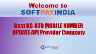 Welcome to
SOFTPAYINDIA
Best RC-RTO MOBILE NUMBER
UPDATE API Provider Company
 