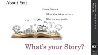 2015
Alexandre
Marreiros
About You
Present Yourself
Tell us what brings you here
What you want to take
WorkShoprGettingStartWith
ANGULAR
Startatsv.com
 