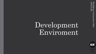 Development
Enviroment
2015
Alexandre
Marreiros
WorkShoprGettingStartWith
ANGULAR
 