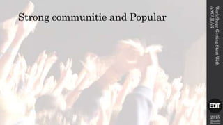 2015
Alexandre
Marreiros
Strong communitie and Popular
WorkShoprGettingStartWith
ANGULAR
 