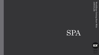 SPA
2015
Alexandre
Marreiros
WorkShoprGettingStartWith
ANGULAR
 