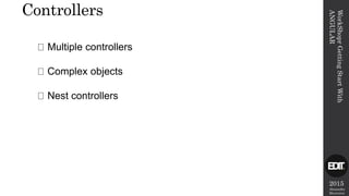 2015
Alexandre
Marreiros
WorkShoprGettingStartWith
ANGULAR
Controllers
Multiple controllers
Complex objects
Nest controllers
 