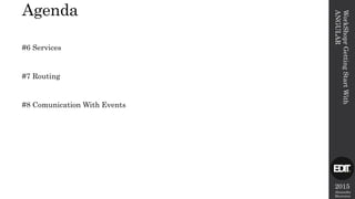 2015
Alexandre
Marreiros
Agenda
WorkShoprGettingStartWith
ANGULAR
#6 Services
#7 Routing
#8 Comunication With Events
 