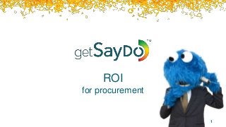 ROI
for procurement
1
 