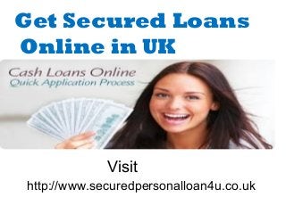 Get Secured Loans
Online in UK
Visit
http://www.securedpersonalloan4u.co.uk
 