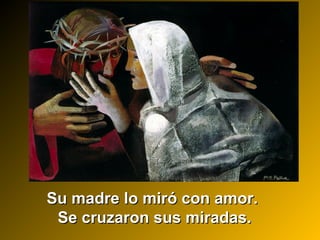 Su madre lo miró con amor.Su madre lo miró con amor.
Se cruzaron sus miradas.Se cruzaron sus miradas.
 