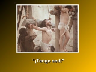 ““¡Tengo sed!”¡Tengo sed!”
 