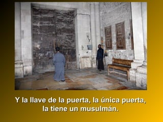 Y la llave de la puerta, la única puerta,Y la llave de la puerta, la única puerta,
la tiene un musulmán.la tiene un musulmán.
 