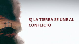 3) LA TIERRA SE UNE AL
CONFLICTO
 