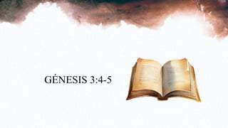 GÉNESIS 3:4-5
 