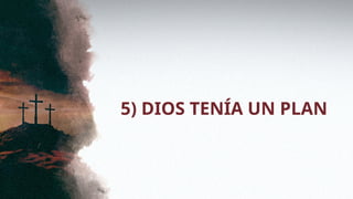 5) DIOS TENÍA UN PLAN
 