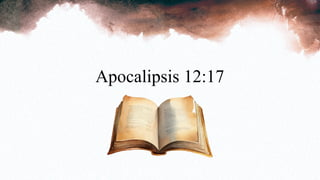 Apocalipsis 12:17
 