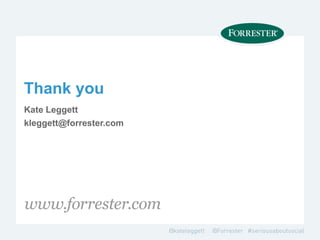 Thank you
Kate Leggett
kleggett@forrester.com
 