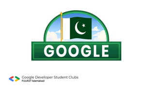 Google Developer Student Clubs
FUUAST Islamabad
 