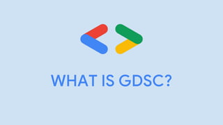 WHAT IS GDSC?
 