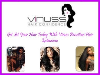 Get Set Your Hair Today With Vinuss Brazilian Hair
Extensions
 