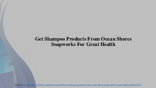 Get Shampoo Products From Ocean Shores
Soapworks For Great Health
Source: https://medium.com/@oceanshoressoapworks/get-shampoo-products-from-ocean-shores-soapworks-for-great-health-6c869cc5ff3c
 