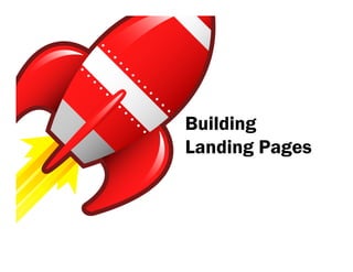 Building
Landing Pages
 
