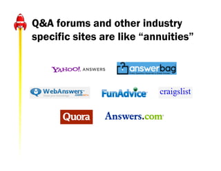 Q&A forums and other industry
specific sites are like “annuities”
 