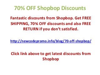 70% OFF Shopbop Discounts
Fantastic discounts from Shopbop. Get FREE
SHIPPING, 70% OFF discounts and also FREE
RETURN if you don’t satisfied.
http://newcodepromo.info/blog/70-off-shopbop/
Click link above to get latest discounts from
Shopbop
 