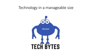 Technology in a manageable size
 