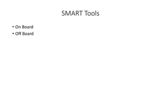 SMART Tools
• On Board
• Off Board
 