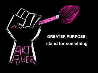 stand for something!
GREATER PURPOSE:
 